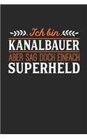 Ich bin Kanalbauer aber sag doch einfach Superheld: Notizbuch A5 liniert 120 Seiten, Notizheft / Tagebuch / Reise Journal, perfektes Geschenk für jeden Kanalbauer