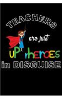 Teachers Are Just Superheroes in Disguise: Journal for Elementary and High School Teachers. Jot Down Your Ideas for Your Classroom