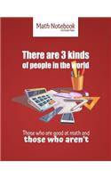 There are 3 kinds of people in the world Those who are good at math and those who aren't