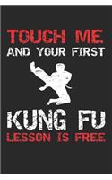 Touch Me And Your First Kung Fu Lesson Is Free: Kung Fu Training Protokoll Notizbuch - Gung Fu - Chinesische Kampfsport Kunst - Asiatisch Wushu - Kungfu - Karate Lehrer Journal Geschenk - 120 Lini