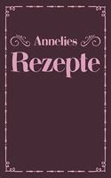 Annelies Rezepte: Personalisiertes Rezeptbuch zum Selberschreiben mit Vornamen Annelie - Übersichtliches Kochbuch für 100 Rezepte und Rezeptideen mit Inhaltsverzeichn