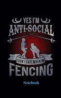 Yes I'm Anti - Social I Dont Care When I'm Fencing Notebook