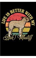 Life Is Better With My Irish Mastiff