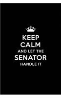 Keep Calm and Let the Senator Handle It: Blank Lined Senator Journal Notebook Diary as a Perfect Birthday, Appreciation day, Business, Thanksgiving, or Christmas Gift for friends, coworkers