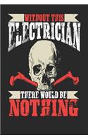 Without This Electrician There Would Be Nothing: Electrician Notebook Electrician Journal Handlettering Logbook 110 Journal Paper Pages 6 X 9