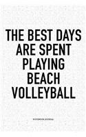 The Best Days Are Spent Playing Beach Volleyball: A 6x9 Inch Matte Softcover Diary Notebook with 120 Blank Lined Pages and a Funny Gaming Sports Cover Slogan