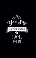 If You Say Learning German and Coffee I'm In: A 6x9 Customizable 13 Month Planner, Monthly Checklist, Goals Lists, Weekly Planning Notebook with Sheets to Write Inspirations