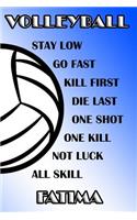 Volleyball Stay Low Go Fast Kill First Die Last One Shot One Kill Not Luck All Skill Fatima