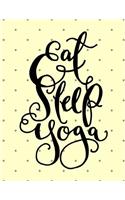 Eat Sleep Yoga: The Ultimate 3 Month Daily Yoga Practice Schedule Notebook Is an 8.5X11 100 Page Journal For: Tracking Your Progress And Loves Hot Yoga, Yoga Classe