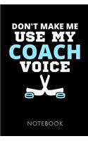 Don't Make Me Use My Coach Voice Notebook