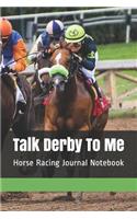 Talk Derby To Me: Horse Racing Journal Notebook
