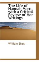 The Life of Hannah More, with a Critical Review of Her Writings