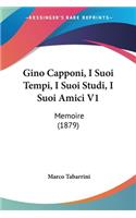 Gino Capponi, I Suoi Tempi, I Suoi Studi, I Suoi Amici V1