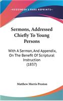 Sermons, Addressed Chiefly To Young Persons