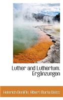 Luther and Luthertum. Ergänzungen
