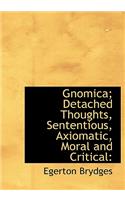 Gnomica; Detached Thoughts, Sententious, Axiomatic, Moral and Critical