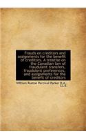 Frauds on Creditors and Assignments for the Benefit of Creditors. a Treatise on the Canadian Law of