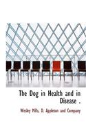 The Dog in Health and in Disease .