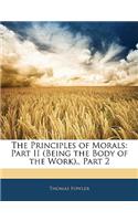 The Principles of Morals: Part II (Being the Body of the Work)., Part 2
