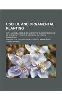 Useful and Ornamental Planting; With an Index. Published Under the Superintendence of the Society for the Diffusion of Useful Knowledge: (English)