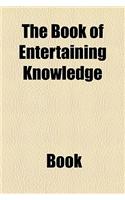 The Book of Entertaining Knowledge
