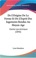 de L'Origine de La Forme Et de L'Esprit Des Jugements Rendus Au Moyen-Age