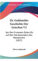 Dr. Goldsmiths Geschichte Der Griechen V2: Von Den Fruhesten Zeiten Bis Auf Den Tod Alexanders Des Macedoniers (1827)(German)
