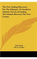 The New Sailing Directory for the Ethiopic, or Southern Atlantic Ocean; Including the Islands Between the Two Coasts