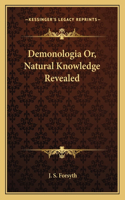 Demonologia Or, Natural Knowledge Revealed