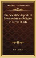 The Scientific Aspects of Mormonism or Religion in Terms of Life