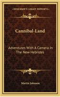 Cannibal-Land: Adventures With A Camera In The New Hebrides
