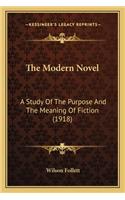 Modern Novel the Modern Novel: A Study of the Purpose and the Meaning of Fiction (1918) a Study of the Purpose and the Meaning of Fiction (1918)