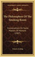 The Philosophers of the Smoking Room: Conversations on Some Matters of Moment (1907)