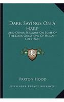 Dark Sayings On A Harp: And Other Sermons On Some Of The Dark Questions Of Human Life (1865)(English)