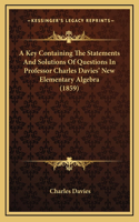 A Key Containing the Statements and Solutions of Questions in Professor Charles Davies' New Elementary Algebra (1859)