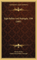 Eight Ballets And Madrigals, 1598 (1895)