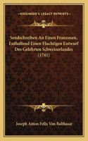 Sendschreiben An Einen Franzosen, Enthaltend Einen Fluchtigen Entwurf Des Gelehrten Schweizerlandes (1741)