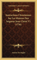 Instructions Chrestiennes Sur Les Misteres Den Seigneur Jesus Christ V1 (1736): (French)