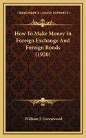 How To Make Money In Foreign Exchange And Foreign Bonds (1920)