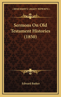 Sermons On Old Testament Histories (1850)
