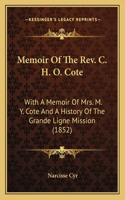 Memoir Of The Rev. C. H. O. Cote: With A Memoir Of Mrs. M. Y. Cote And A History Of The Grande Ligne Mission (1852)(English)