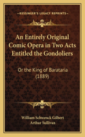 An Entirely Original Comic Opera in Two Acts Entitled the Gondoliers