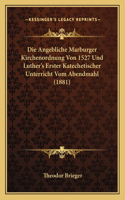 Die Angebliche Marburger Kirchenordnung Von 1527 Und Luther's Erster Katechetischer Unterricht Vom Abendmahl (1881)