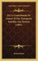 De La Contrebande De Guerre Et Des Transports Interdits Aux Neutres (1893)