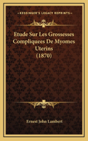 Etude Sur Les Grossesses Compliquees De Myomes Uterins (1870)