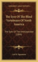 Eyes Of The Blind Vertebrates Of North America
