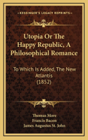 Utopia Or The Happy Republic, A Philosophical Romance
