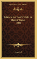 Catalogue Des Vases Cypriotes Du Musee D'Athenes (1906)