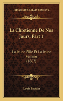 La Chretienne De Nos Jours, Part 1: La Jeune Fille Et La Jeune Femme (1867)(French)