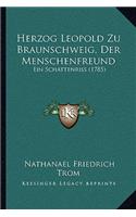 Herzog Leopold Zu Braunschweig, Der Menschenfreund